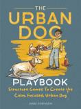 Cover: The Urban Dog Playbook, The Blueprint For Calm